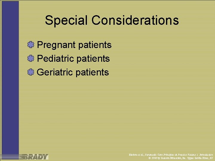 Special Considerations Pregnant patients Pediatric patients Geriatric patients Bledsoe et al. , Paramedic Care