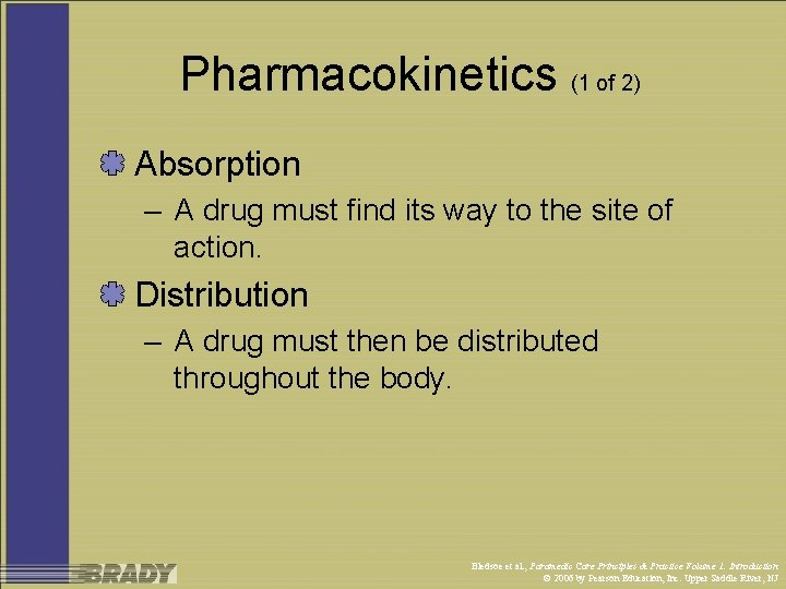 Pharmacokinetics (1 of 2) Absorption – A drug must find its way to the