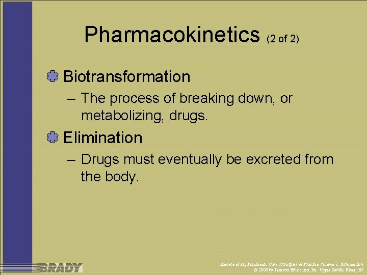 Pharmacokinetics (2 of 2) Biotransformation – The process of breaking down, or metabolizing, drugs.