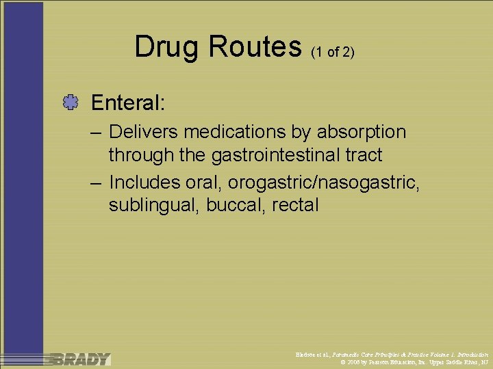 Drug Routes (1 of 2) Enteral: – Delivers medications by absorption through the gastrointestinal