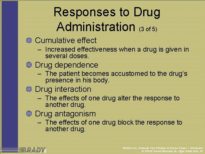 Responses to Drug Administration (3 of 5) Cumulative effect – Increased effectiveness when a
