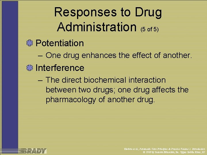 Responses to Drug Administration (5 of 5) Potentiation – One drug enhances the effect