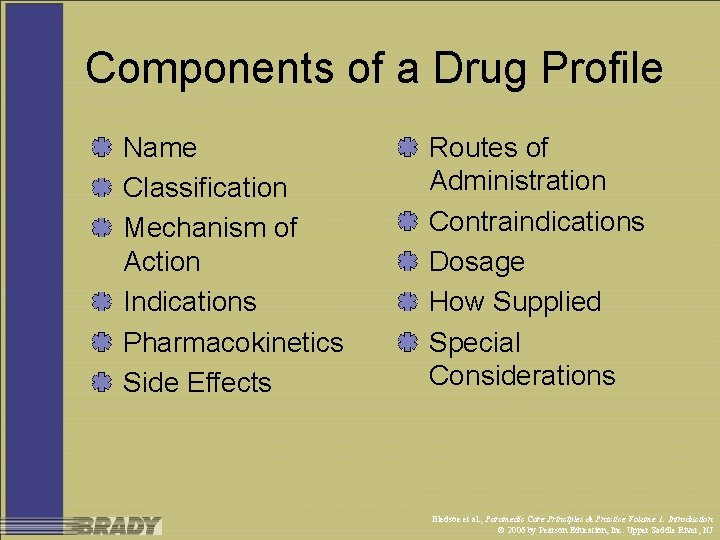 Components of a Drug Profile Name Classification Mechanism of Action Indications Pharmacokinetics Side Effects