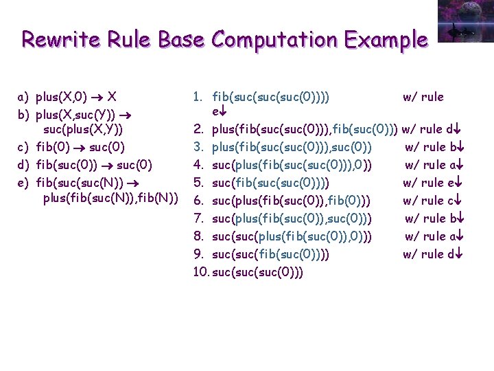 Rewrite Rule Base Computation Example a) plus(X, 0) X b) plus(X, suc(Y)) suc(plus(X, Y))