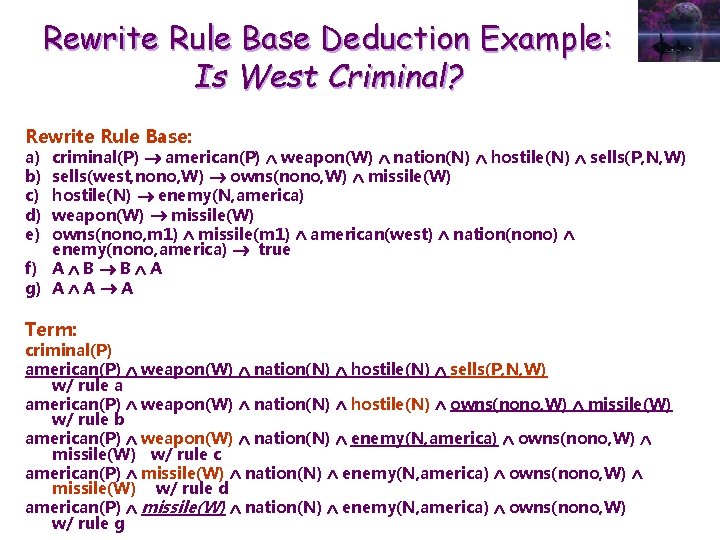 Rewrite Rule Base Deduction Example: Is West Criminal? Rewrite Rule Base: a) b) c)