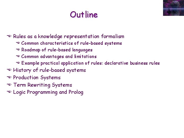 Outline E Rules as a knowledge representation formalism E E E E Common characteristics