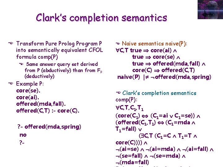 Clark’s completion semantics E Transform Pure Prolog Program P into semantically equivalent CFOL formula