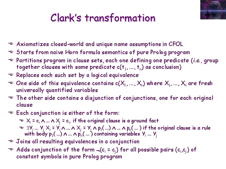 Clark’s transformation E Axiomatizes closed-world and unique name assumptions in CFOL E Starts from