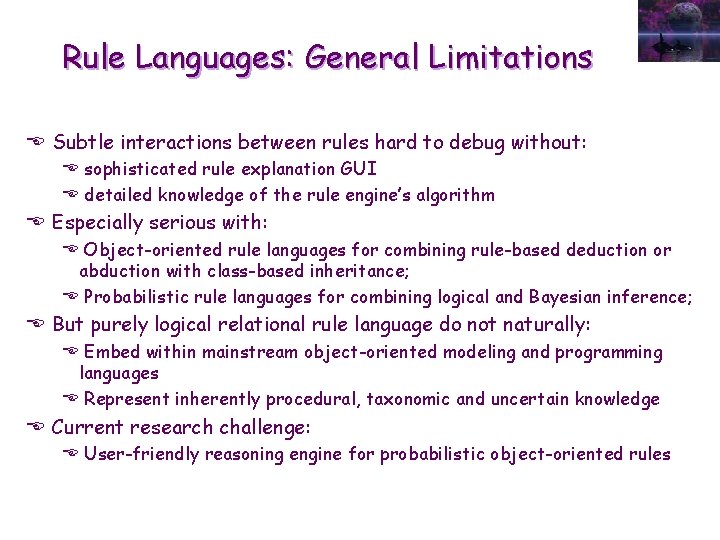 Rule Languages: General Limitations E Subtle interactions between rules hard to debug without: E