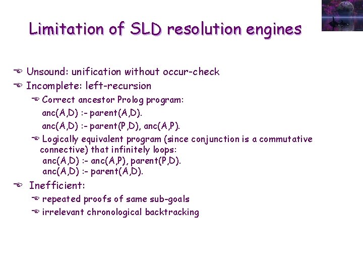 Limitation of SLD resolution engines E Unsound: unification without occur-check E Incomplete: left-recursion E