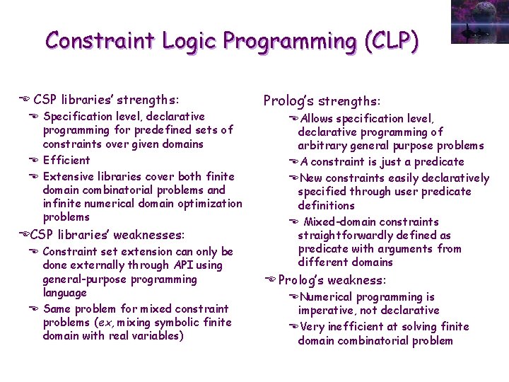 Constraint Logic Programming (CLP) E CSP libraries’ strengths: E Specification level, declarative programming for