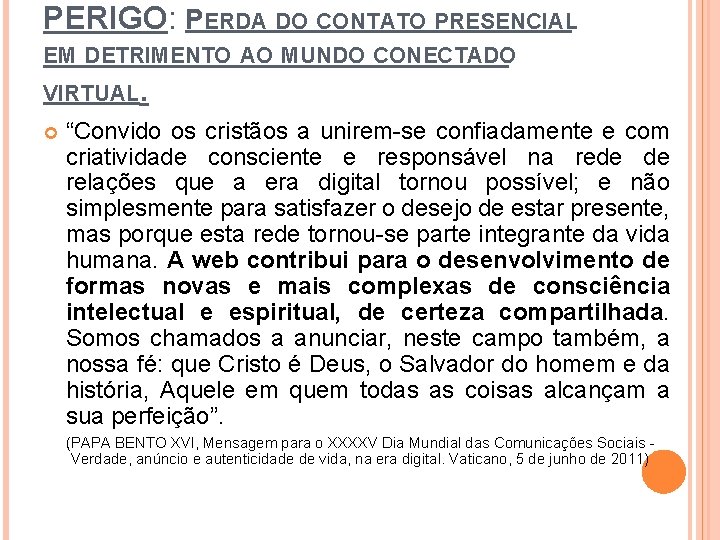 PERIGO: PERDA DO CONTATO PRESENCIAL EM DETRIMENTO AO MUNDO CONECTADO VIRTUAL. “Convido os cristãos