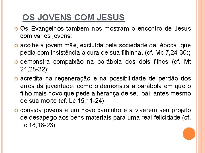 OS JOVENS COM JESUS Os Evangelhos também nos mostram o encontro de Jesus com