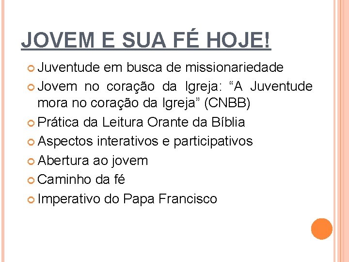 JOVEM E SUA FÉ HOJE! Juventude em busca de missionariedade Jovem no coração da