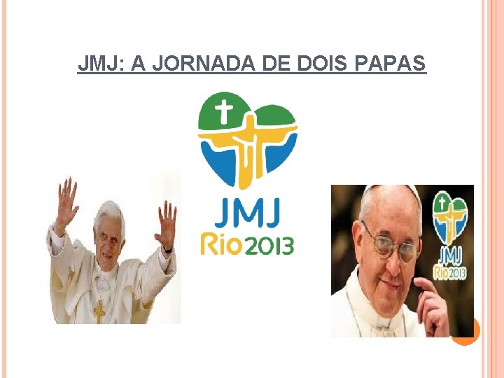 JMJ: A JORNADA DE DOIS PAPAS 