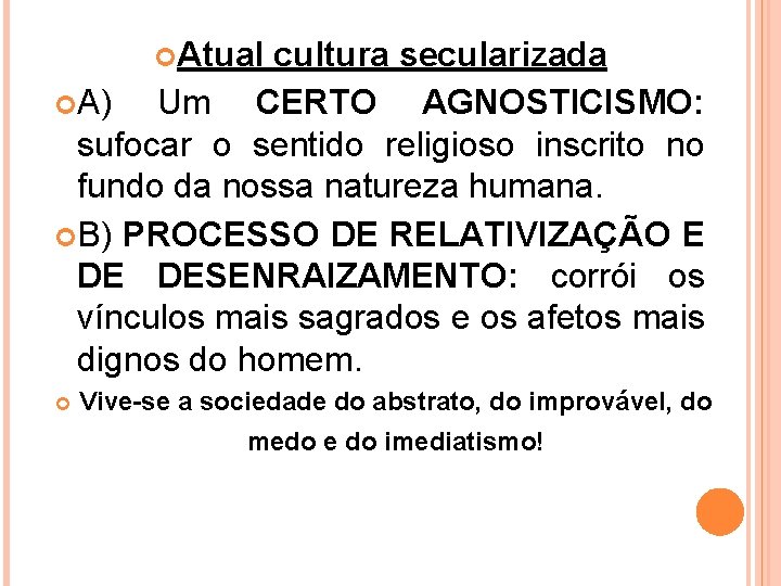  Atual cultura secularizada A) Um CERTO AGNOSTICISMO: sufocar o sentido religioso inscrito no