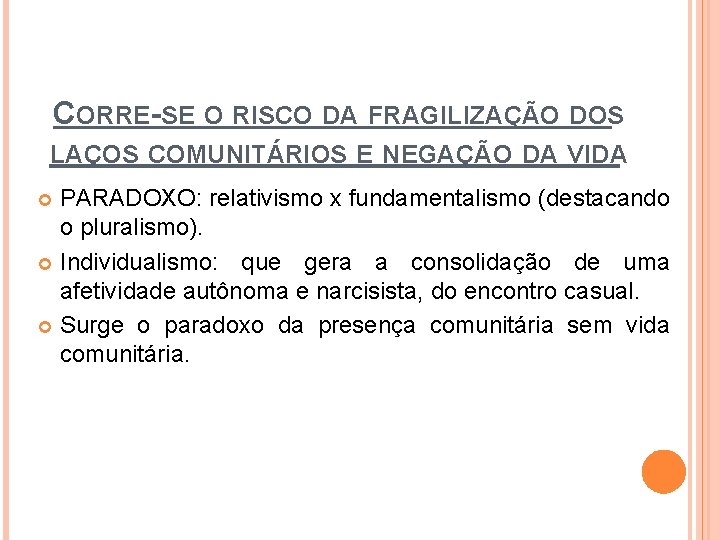 CORRE-SE O RISCO DA FRAGILIZAÇÃO DOS LAÇOS COMUNITÁRIOS E NEGAÇÃO DA VIDA PARADOXO: relativismo