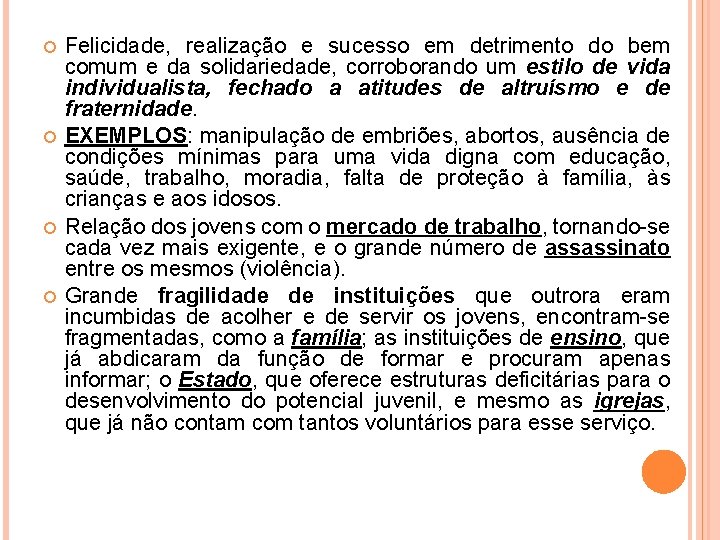  Felicidade, realização e sucesso em detrimento do bem comum e da solidariedade, corroborando