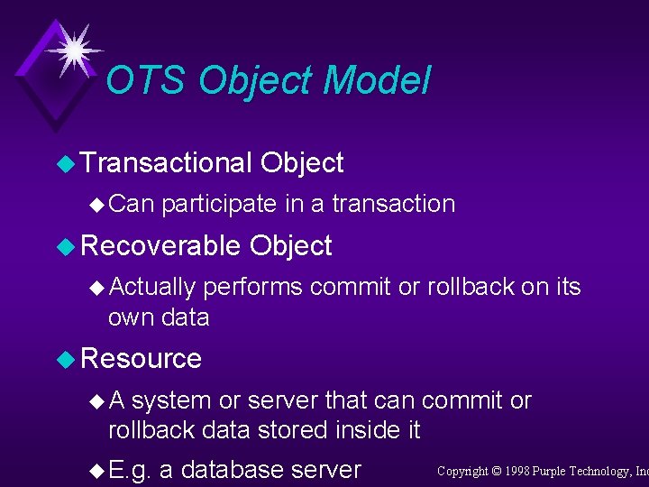 OTS Object Model u Transactional u Can Object participate in a transaction u Recoverable