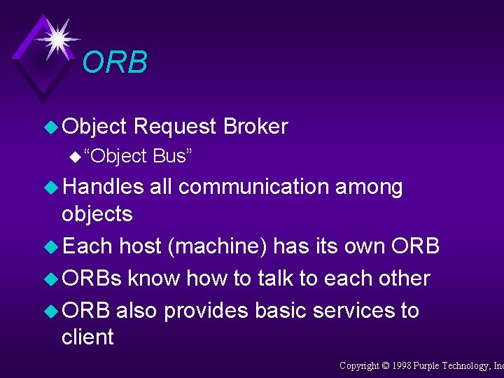 ORB u Object Request Broker u “Object u Handles Bus” all communication among objects
