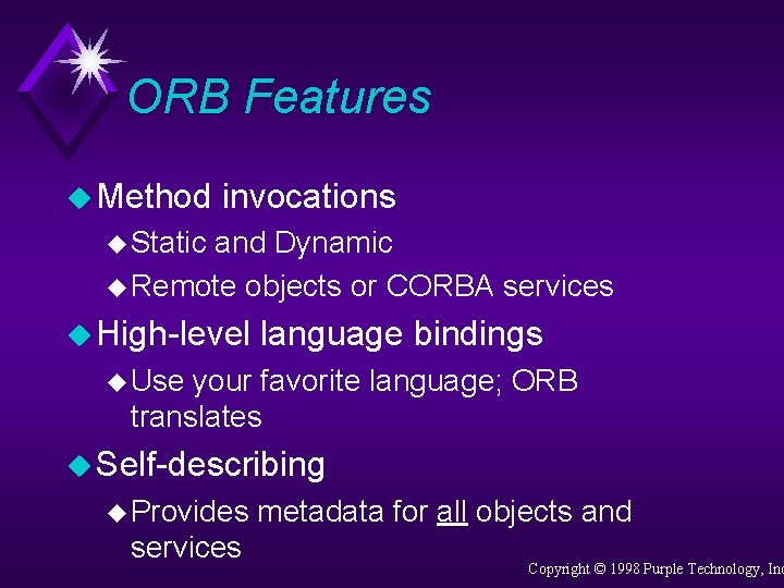 ORB Features u Method invocations u Static and Dynamic u Remote objects or CORBA