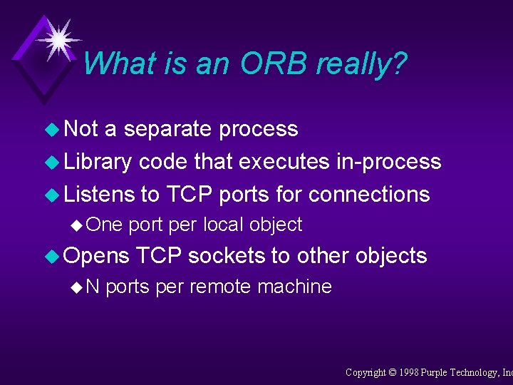 What is an ORB really? u Not a separate process u Library code that
