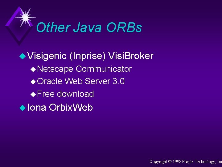 Other Java ORBs u Visigenic (Inprise) Visi. Broker u Netscape Communicator u Oracle Web