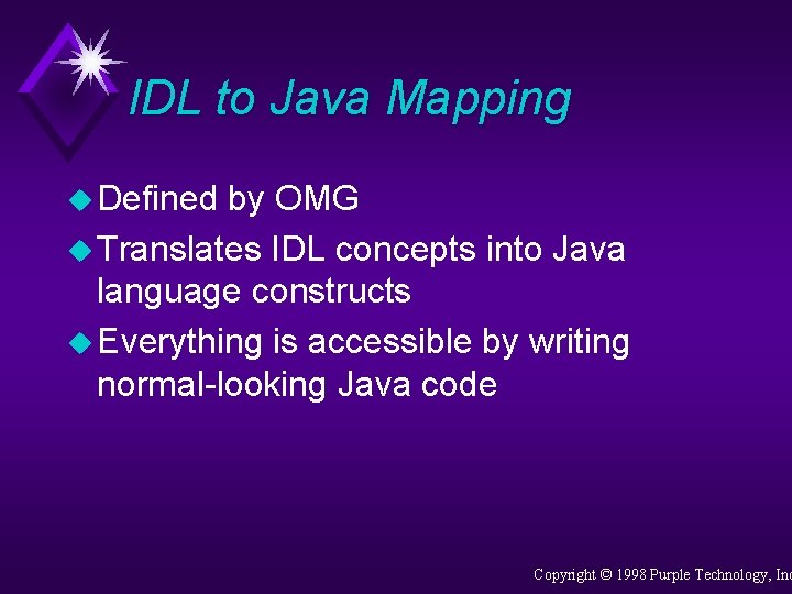 IDL to Java Mapping u Defined by OMG u Translates IDL concepts into Java
