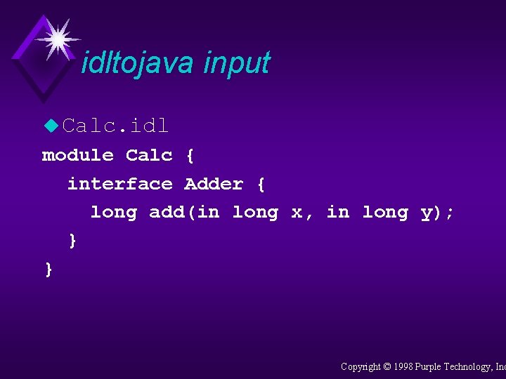 idltojava input u Calc. idl module Calc { interface Adder { long add(in long