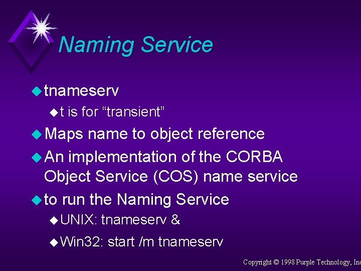 Naming Service u tnameserv ut is for “transient” u Maps name to object reference