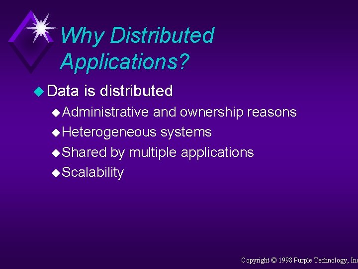 Why Distributed Applications? u Data is distributed u Administrative and ownership reasons u Heterogeneous