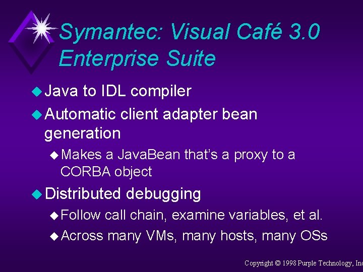 Symantec: Visual Café 3. 0 Enterprise Suite u Java to IDL compiler u Automatic