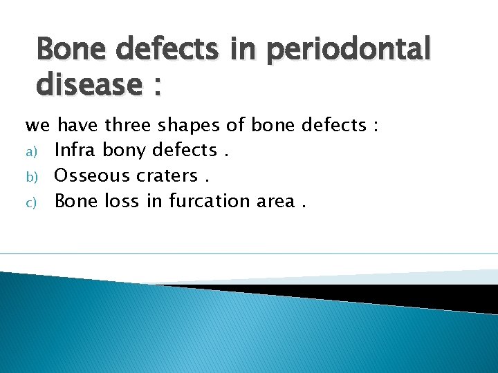 Bone defects in periodontal disease : we have three shapes of bone defects :