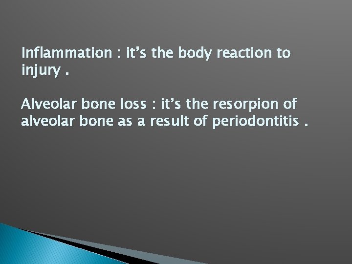 Inflammation : it’s the body reaction to injury. Alveolar bone loss : it’s the
