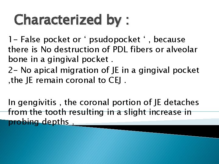 Characterized by : 1 - False pocket or ‘ psudopocket ‘ , because there