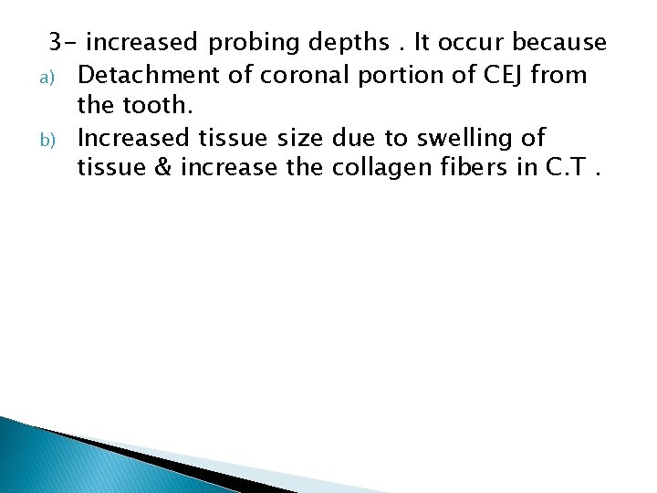 3 - increased probing depths. It occur because a) Detachment of coronal portion of