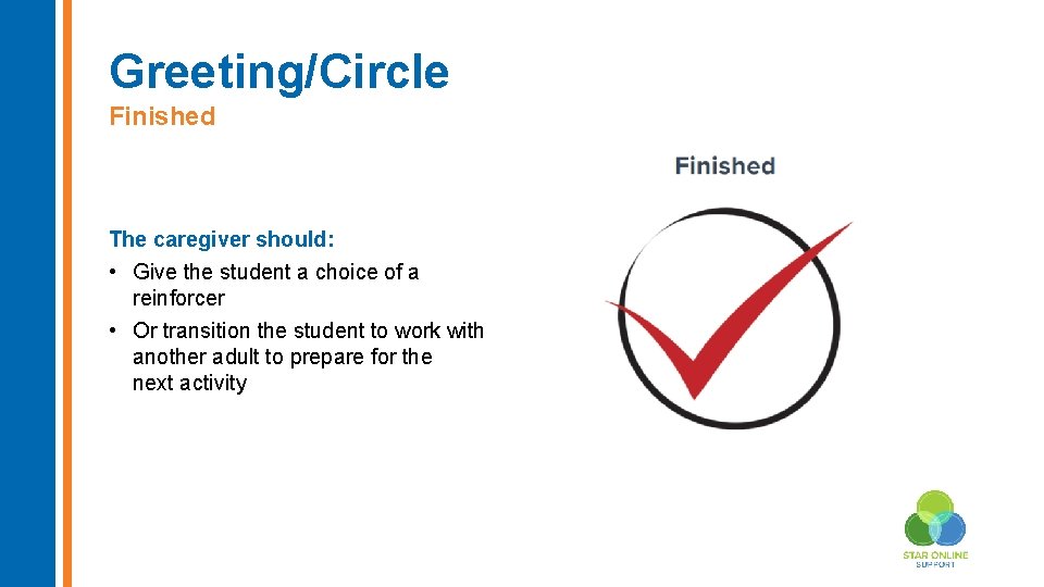 Greeting/Circle Finished The caregiver should: • Give the student a choice of a reinforcer