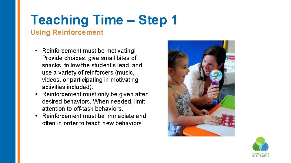 Teaching Time – Step 1 Using Reinforcement • Reinforcement must be motivating! Provide choices,