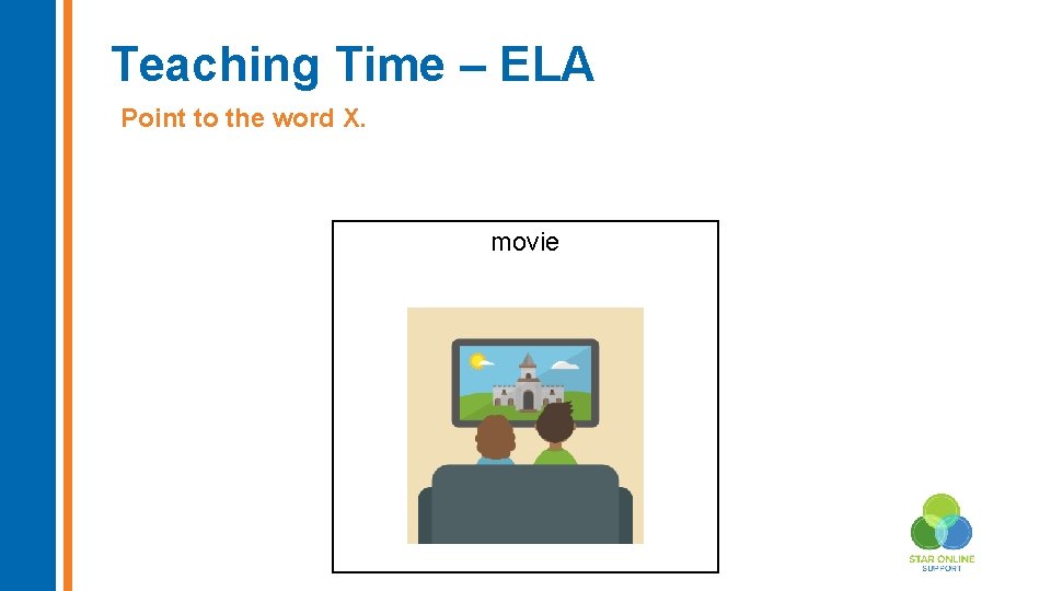 Teaching Time – ELA Point to the word X. movie Insert new image here