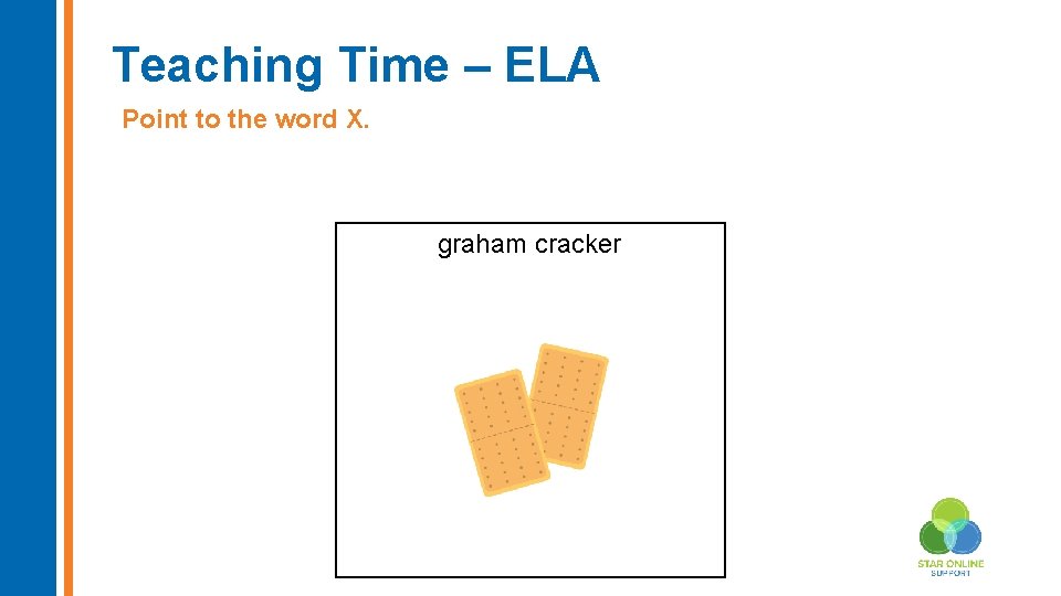 Teaching Time – ELA Point to the word X. graham cracker 