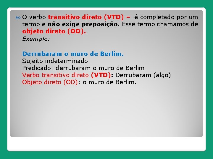  O verbo transitivo direto (VTD) – é completado por um termo e não