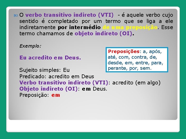  O verbo transitivo indireto (VTI) - é aquele verbo cujo sentido é completado