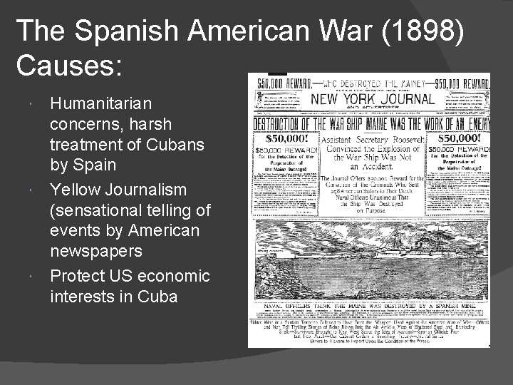 The Spanish American War (1898) Causes: Humanitarian concerns, harsh treatment of Cubans by Spain