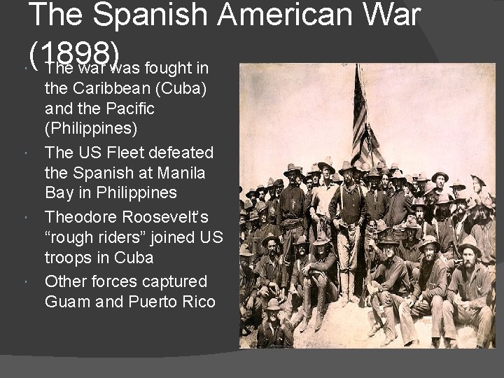 The Spanish American War (1898) The war was fought in the Caribbean (Cuba) and