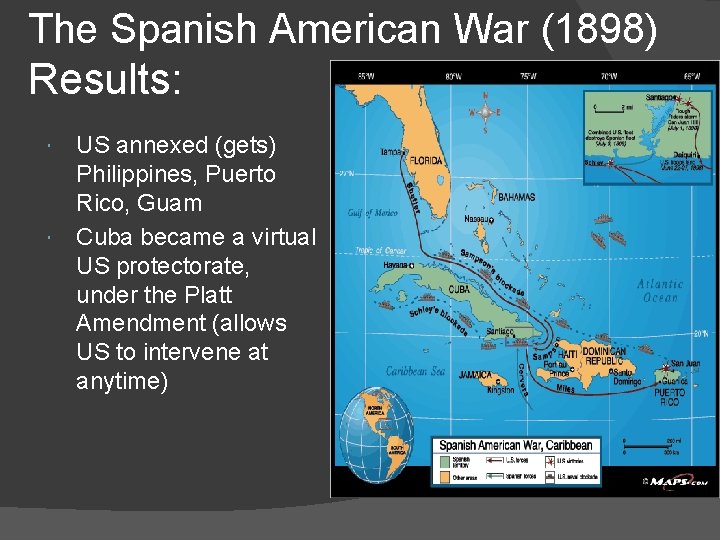 The Spanish American War (1898) Results: US annexed (gets) Philippines, Puerto Rico, Guam Cuba