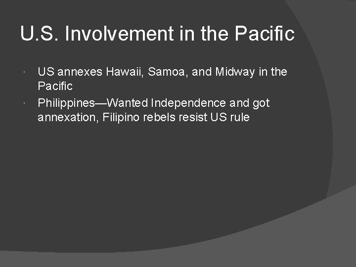 U. S. Involvement in the Pacific US annexes Hawaii, Samoa, and Midway in the