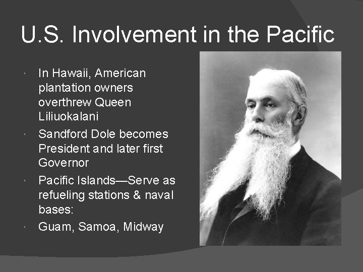 U. S. Involvement in the Pacific In Hawaii, American plantation owners overthrew Queen Liliuokalani