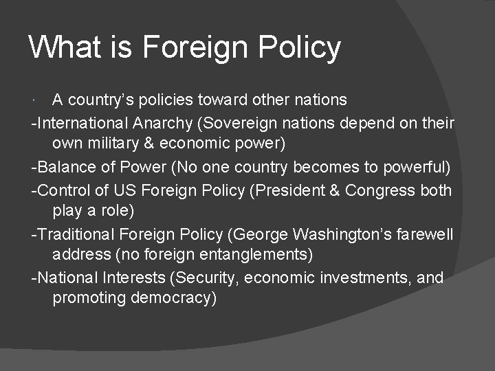 What is Foreign Policy A country’s policies toward other nations -International Anarchy (Sovereign nations