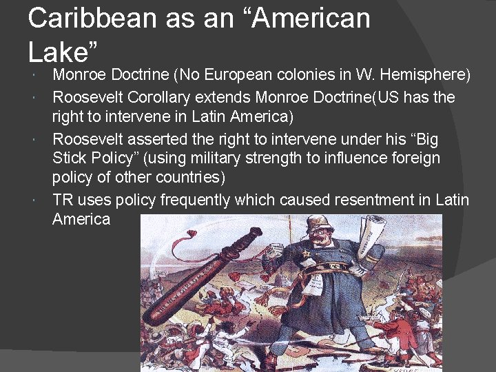 Caribbean as an “American Lake” Monroe Doctrine (No European colonies in W. Hemisphere) Roosevelt