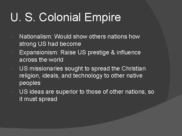 U. S. Colonial Empire Nationalism: Would show others nations how strong US had become